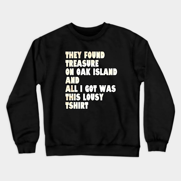 What did they find on Oak Island? Crewneck Sweatshirt by OakIslandMystery